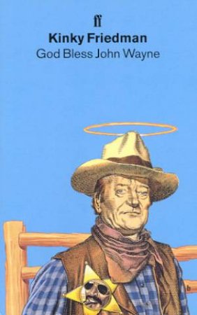 God Bless John Wayne by Kinky Friedman