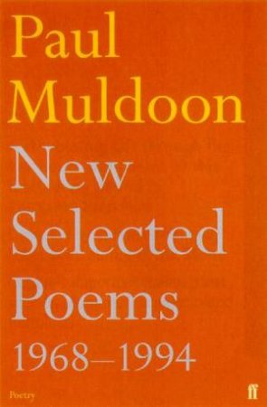 New Selected Poems Of Paul Muldoon 1968-1994 by Paul Muldoon