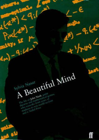 A Beautiful Mind: Genius & Schizophrenia In The Life Of John Nash by Sylvia Nasar