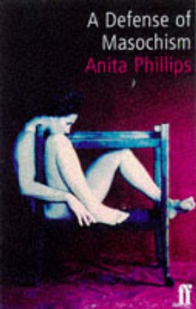 A Defence of Masochism by Anita Phillips