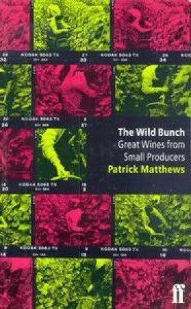 The Wild Bunch: Great Wines from Small Producers by Patrick Matthews