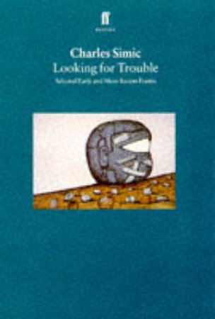 Looking For Trouble: Selected, Early & More Recent Poems by Simic Charles