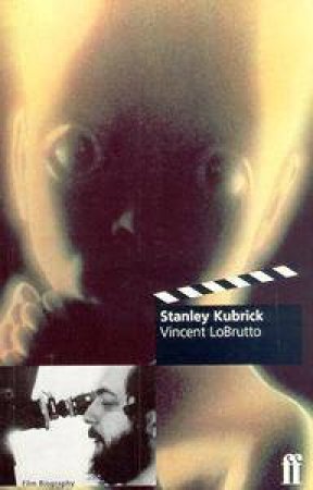 Stanley Kubrick: A Biography by Vincent Lobrutto