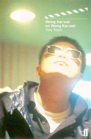 Wong Kar-Wai On Wong Kar-Wai by Tony Raynes