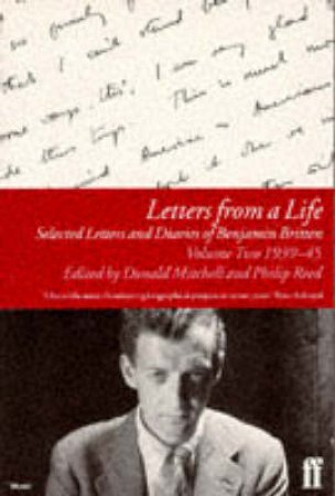 Letters From A Life 1939-45: selected Letters & Diaries Of Benjamin Britten by Mitchell Donald Et Al (Eds)