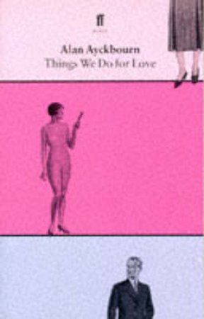 The Things We Do For Love by Alan Ayckbourn