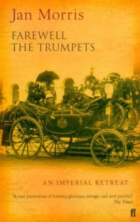 Farewell The Trumpets: An Imperial Retreat by Jan Morris