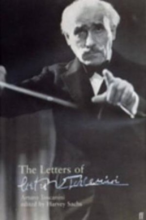 The Letters Of Arturo Toscanini by Harvey Sachs