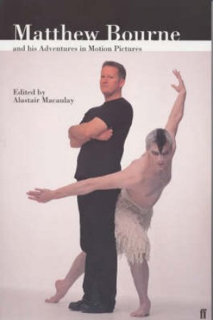 Matthew Bourne & His Adventures In Motion Pictures by Macaulay Alastair