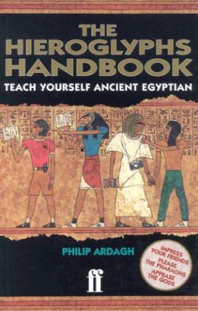 The Hieroglyphs Handbook: Teach Yourself Ancient Egyptian by Philip Ardagh