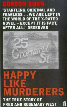 Happy Like Murderers: The True Story of Fred & Rosemary West by Gordon Burn