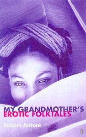 My Grandmother's Erotic Folktales by Robert Antoni