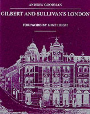 Gilbert & Sullivan's London by Andrew Goodman