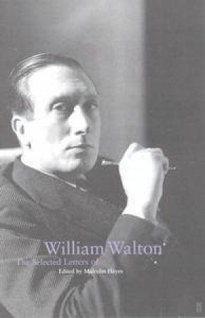 William Walton: Selected Letters by Malcolm Hayes