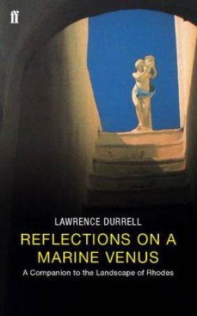 Refections On A Marine Venus: Rhodes by Lawrence Durrell