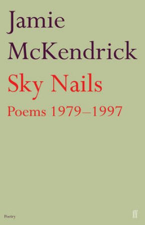 Sky Nails: Poems 1979 - 1997 by Jamie McKendrick