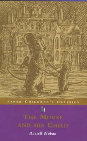 Faber Children's Classics: The Mouse & His Child by Hoban Russell