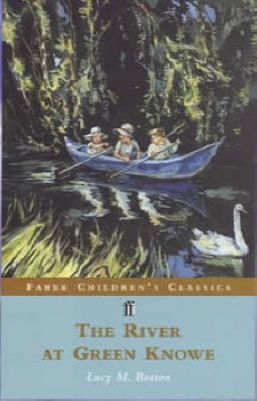 Faber Children's Classics: The River At Green Knowe by Lucy M Boston