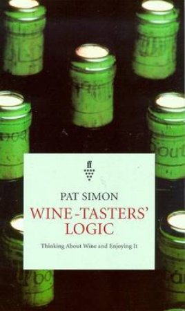 Wine-Tasters' Logic: Thinking About Wine & Enjoying It by Pat Simon