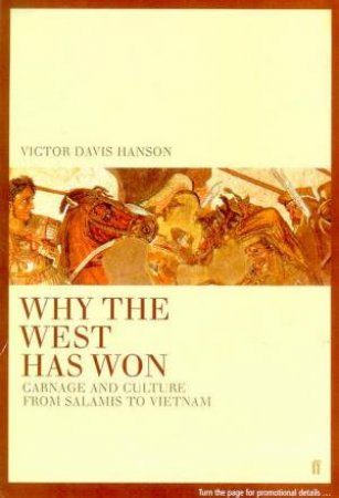 Why The West Has Won: Carnage And Culture From Salamis To Vietnam by Victor Davis Hanson