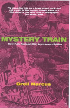 Mystery Train: Images Of America In Rock And Roll Music by Greil Marcus