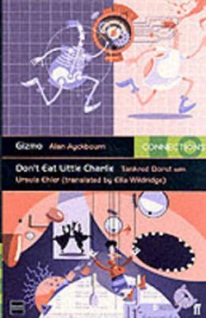 Connections: Gizmo & Don't Eat Little Charlie by Ayckbourn, Dorst & Ehler