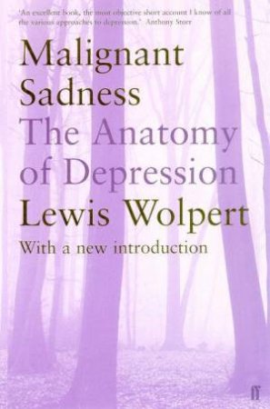 Malignant Sadness: The Anatomy Of Depression by Lewis Wolpert