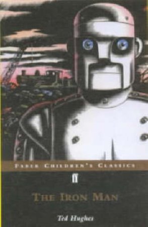 Faber Children's Classics: The Iron Man by Ted Hughes