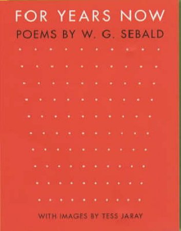 For Years Now: Poems By W G Sebald by W G Sebald