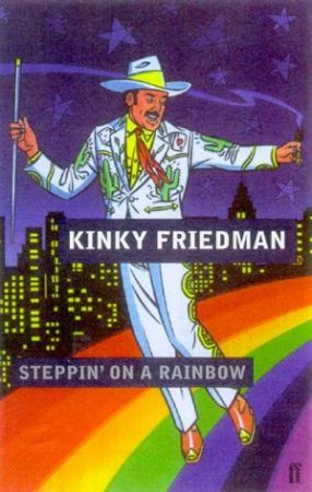 Steppin' On A Rainbow by Kinky Friedman