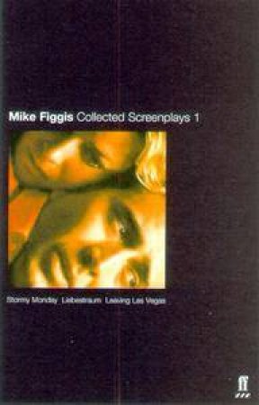 Mike Figgis: Collected Screenplays 1 by Mike Figgis