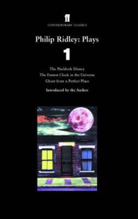 Philip Ridley: Plays 1(The Pitchfork Disney;The Fastest Clock In The Universe;Ghost From Per.) by Philip Ridley