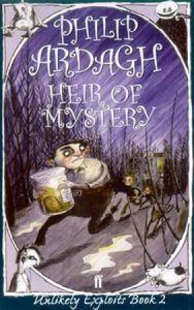 Unlikely Exploits 2 : Heir Of Mystery by Philip Ardagh