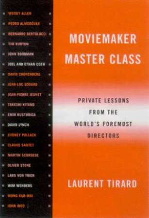 Moviemaker Masterclass: Private Lessons From The World's Foremost Directors by Laurent Tirard