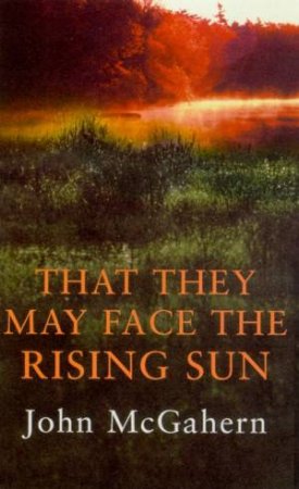 That They May Face The Rising Sun by John McGahern