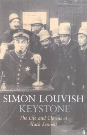 Keystone: The Life And Clowns Of Mack Sennett by Simon Louvish