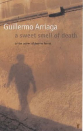 A Sweet Smell Of Death by Guillermo Arriaga