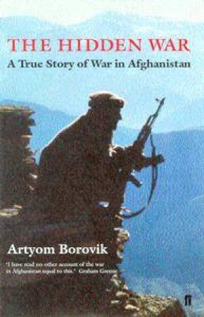 The Hidden War: A True Story Of War In Afghanistan by Artyom Borovik