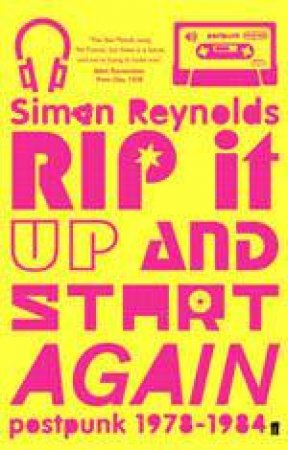 Rip It Up & Start Again: Post Punk 1978-1984 by Simon Reynolds