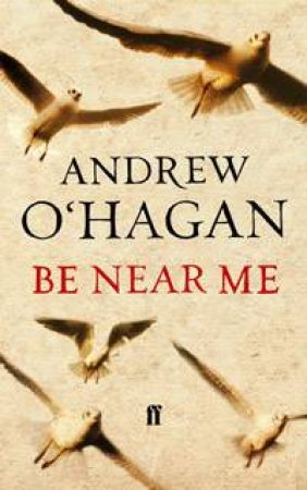 Be Near Me by O'Hagan Andrew