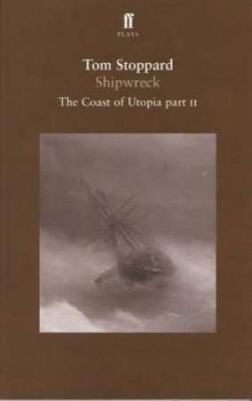 The Coast Of Utopia: Shipwreck by Tom Stoppard