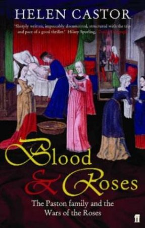 Blood & Roses: The Paston Family And The Wars Of The Roses by Helen Castor