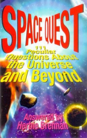 Space Quest: 111 Peculiar Questions About The Universe And Beyond by Herbie Brennan