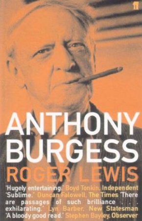 Anthony Burgess by Roger Lewis