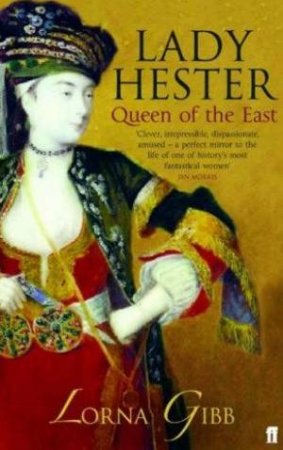 Lady Hester: Queen Of The East by Lorna Gibb