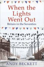 When the Lights Went Out Britain in the Seventies