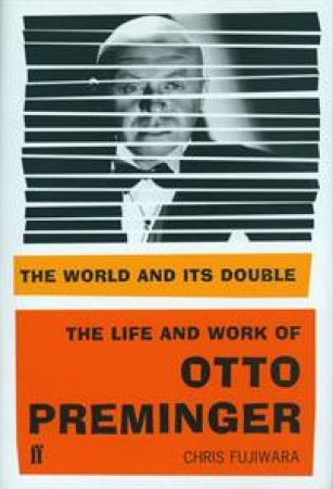 World and its Double: The Life and Work of Otto Preminger by Chris Fujiwara