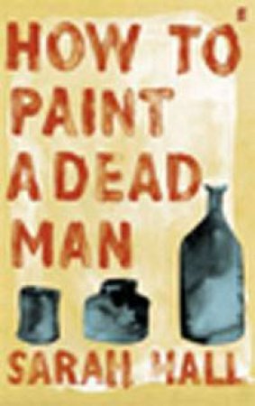 How to Paint a Dead Man by Sarah Hall