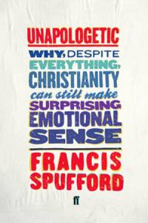 Unapologetic by Francis Spufford