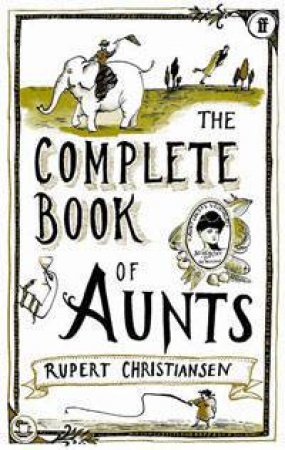 The Complete Book of Aunts by Rupert Christiansen